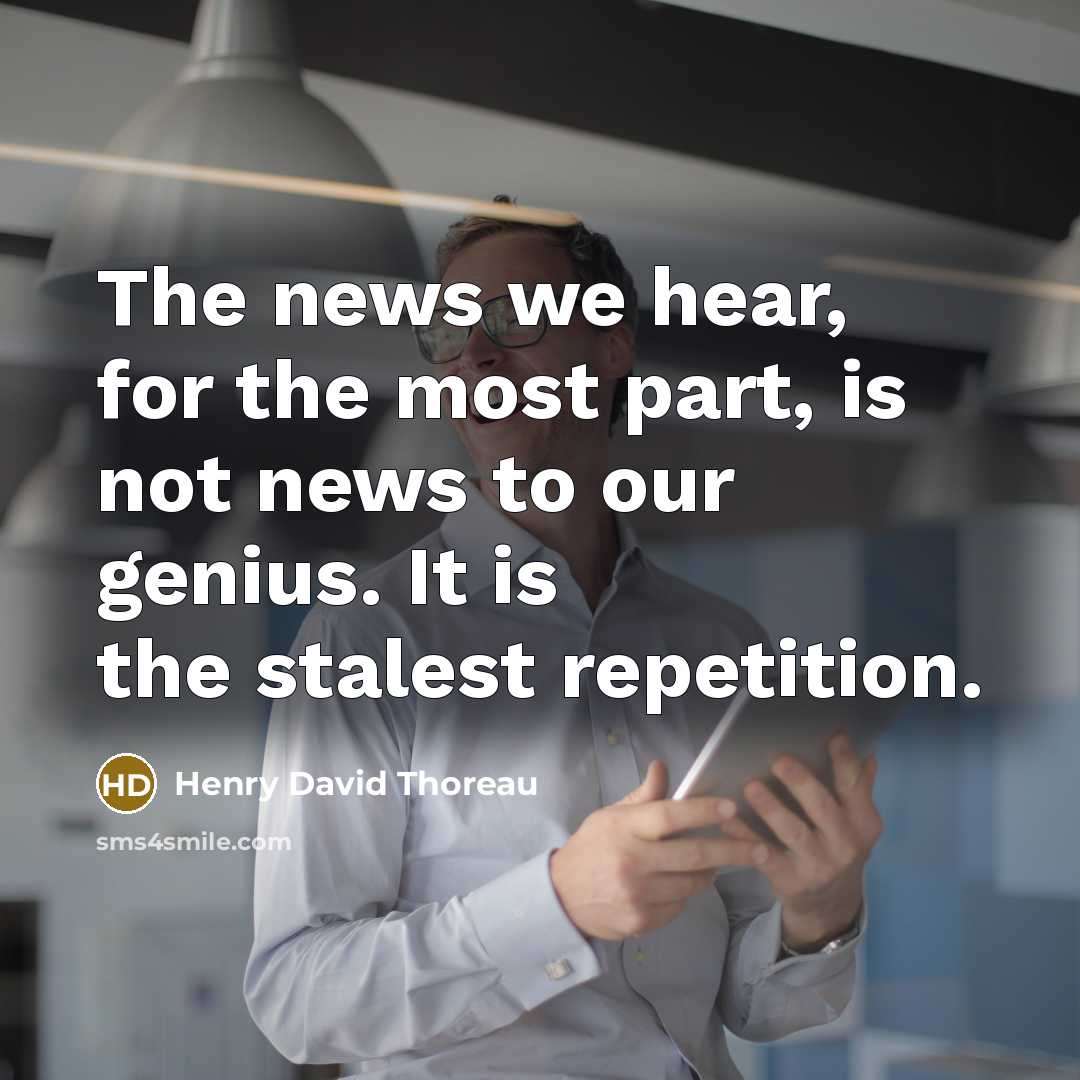 “The news we hear, for the most part, is not…” quote by Henry David Thoreau