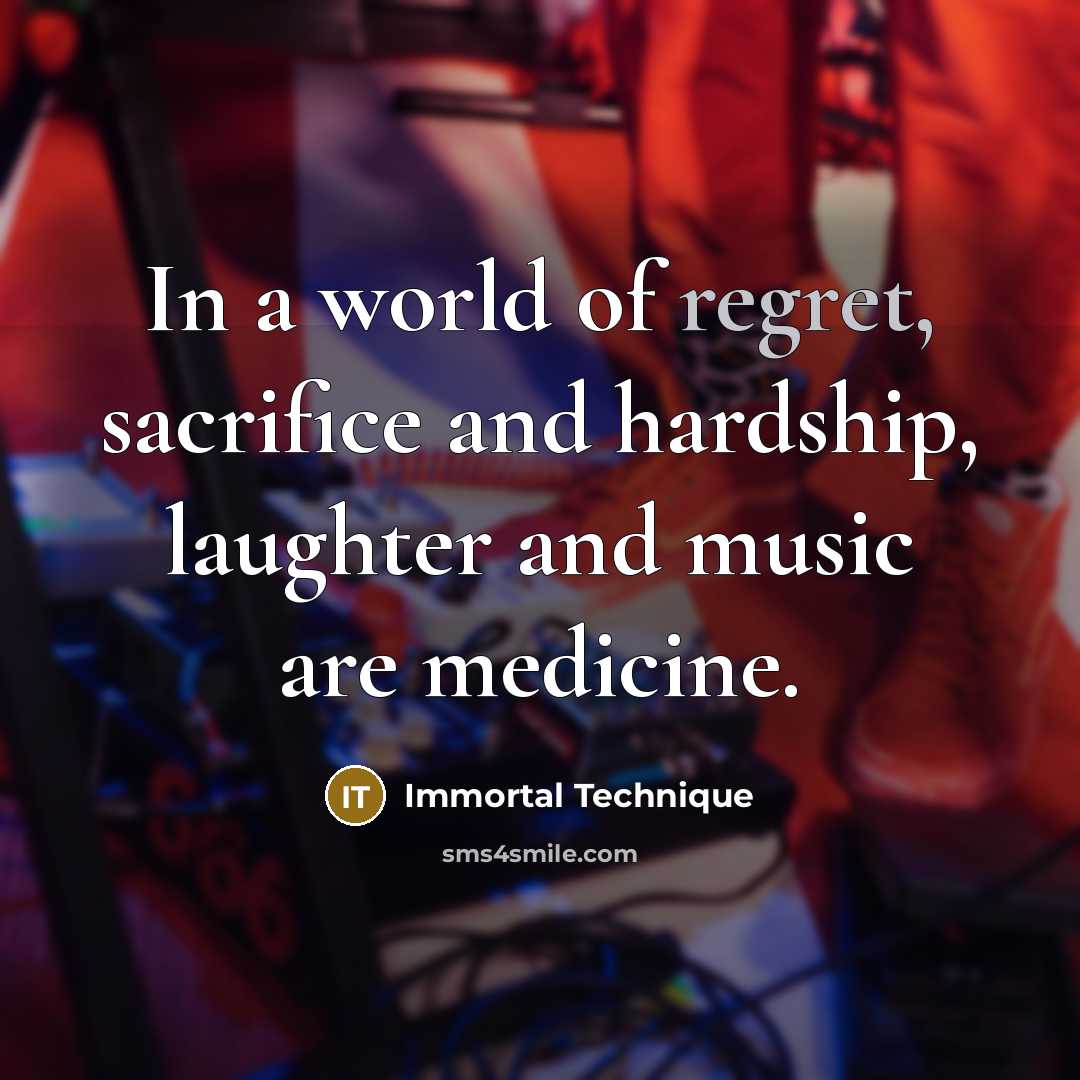 “In a world of regret, sacrifice and hardship, laughter and…” quote by Immortal Technique