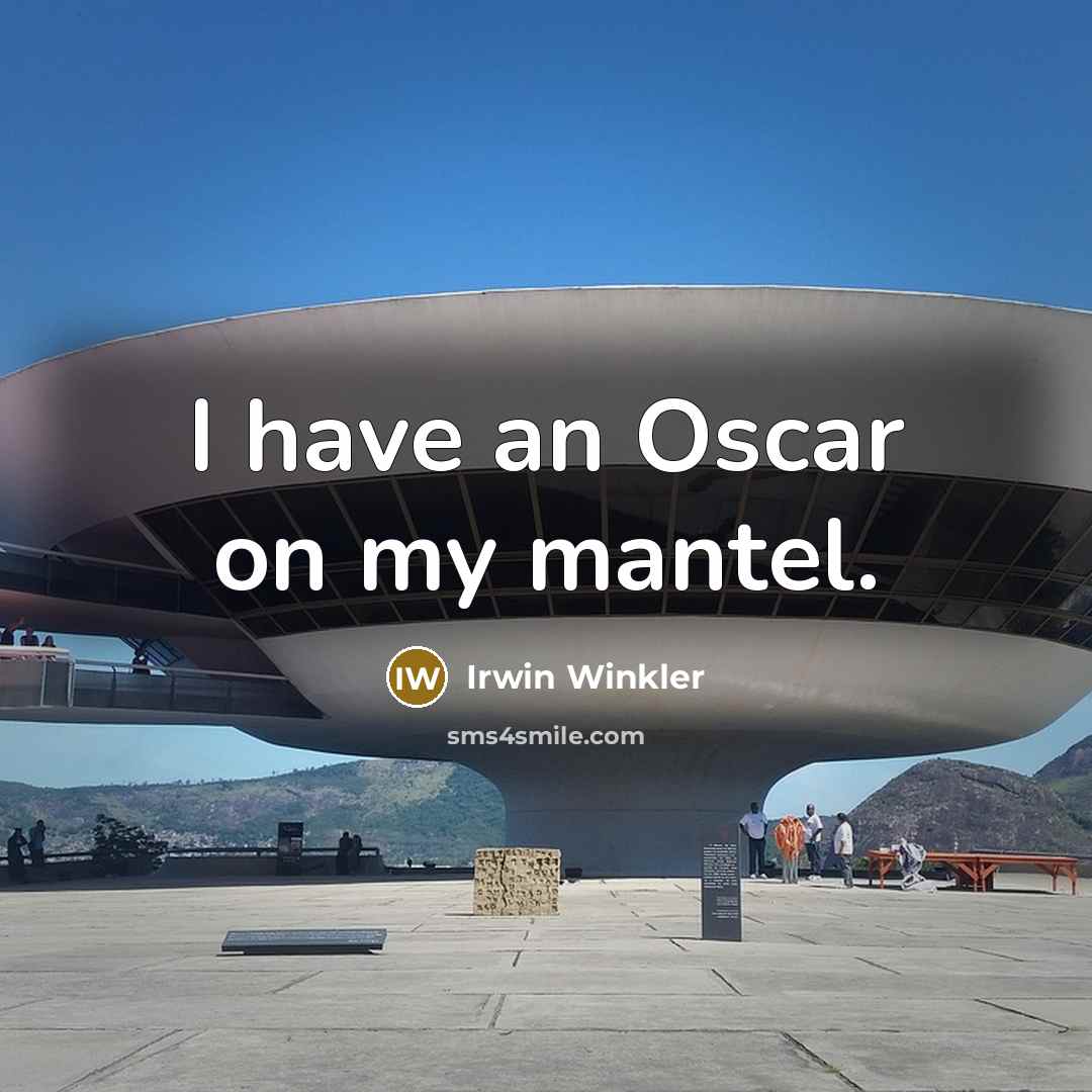 “I have an Oscar on my mantel.…” quote by Irwin Winkler