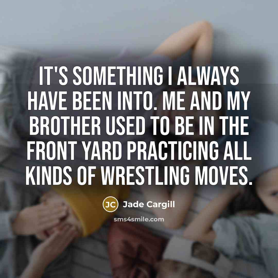 “It's something I always have been into. Me and my…” quote by Jade Cargill