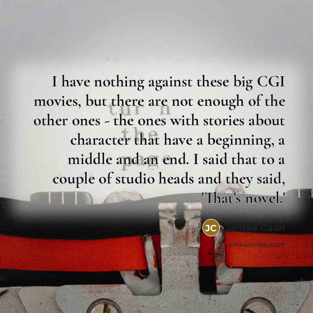 “I have nothing against these big CGI movies, but there…” quote by James Caan