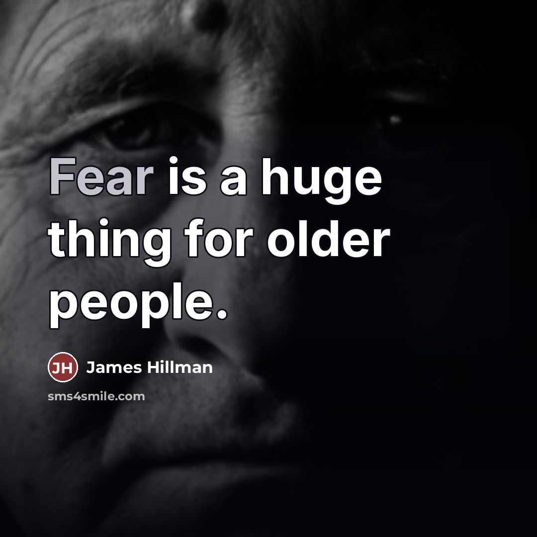 “Fear is a huge thing for older people.…” quote by James Hillman