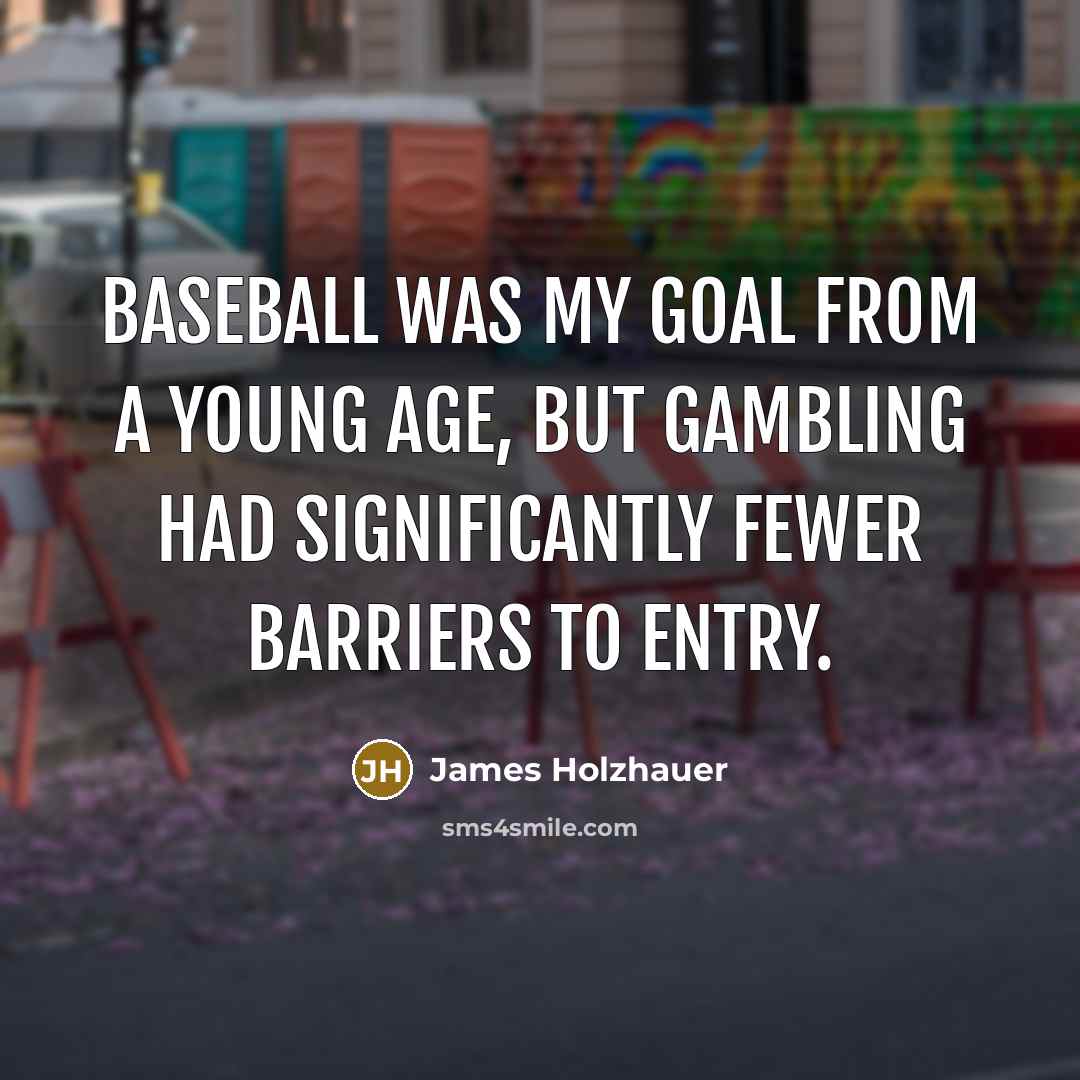 “Baseball was my goal from a young age, but gambling…” quote by James Holzhauer