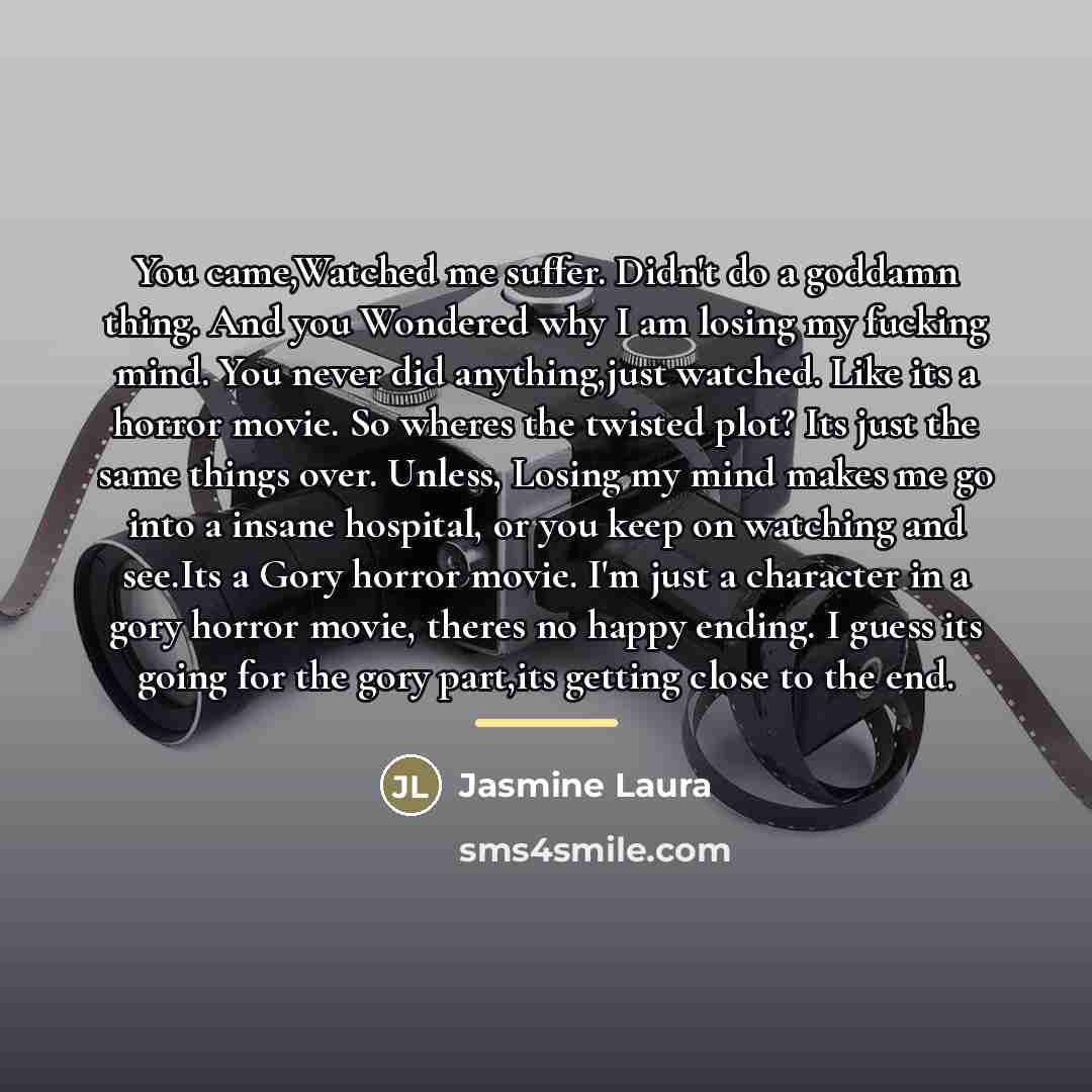 “You came,Watched me suffer. Didn't do a goddamn thing. And…” quote by Jasmine Laura