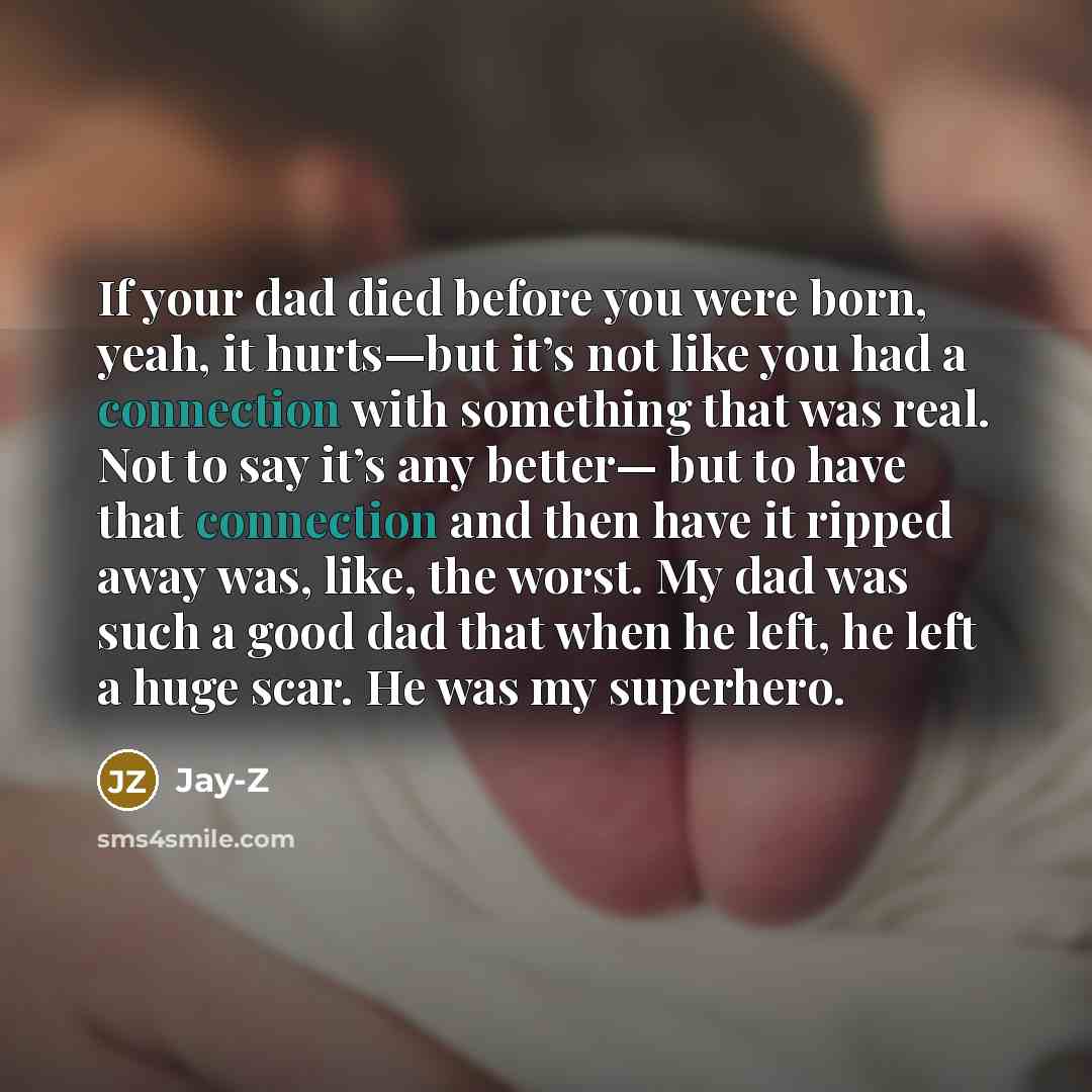 “If your dad died before you were born, yeah, it…” quote by Jay-Z