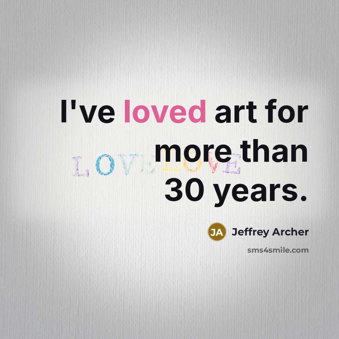 “I've loved art for more than 30 years.…” quote by Jeffrey Archer