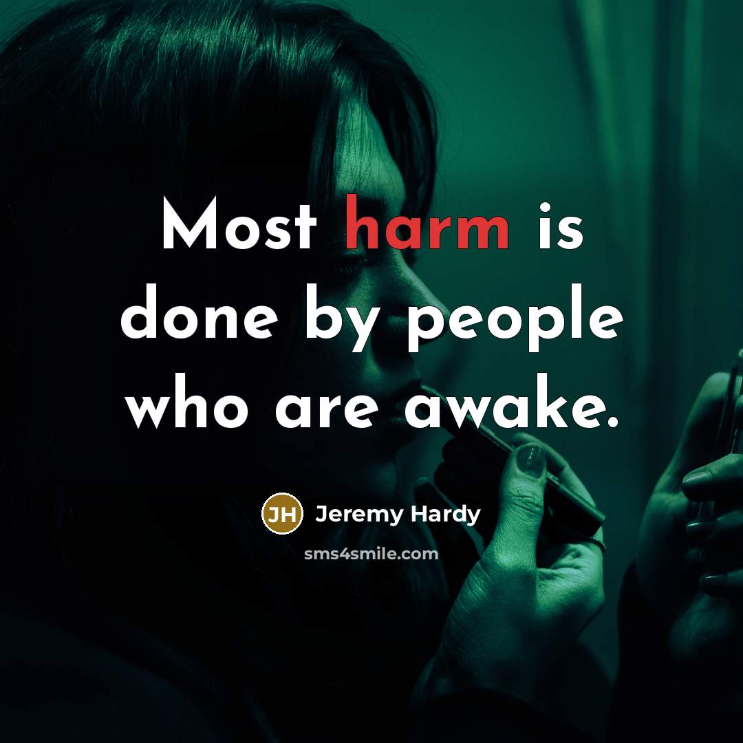 “Most harm is done by people who are awake.…” quote by Jeremy Hardy
