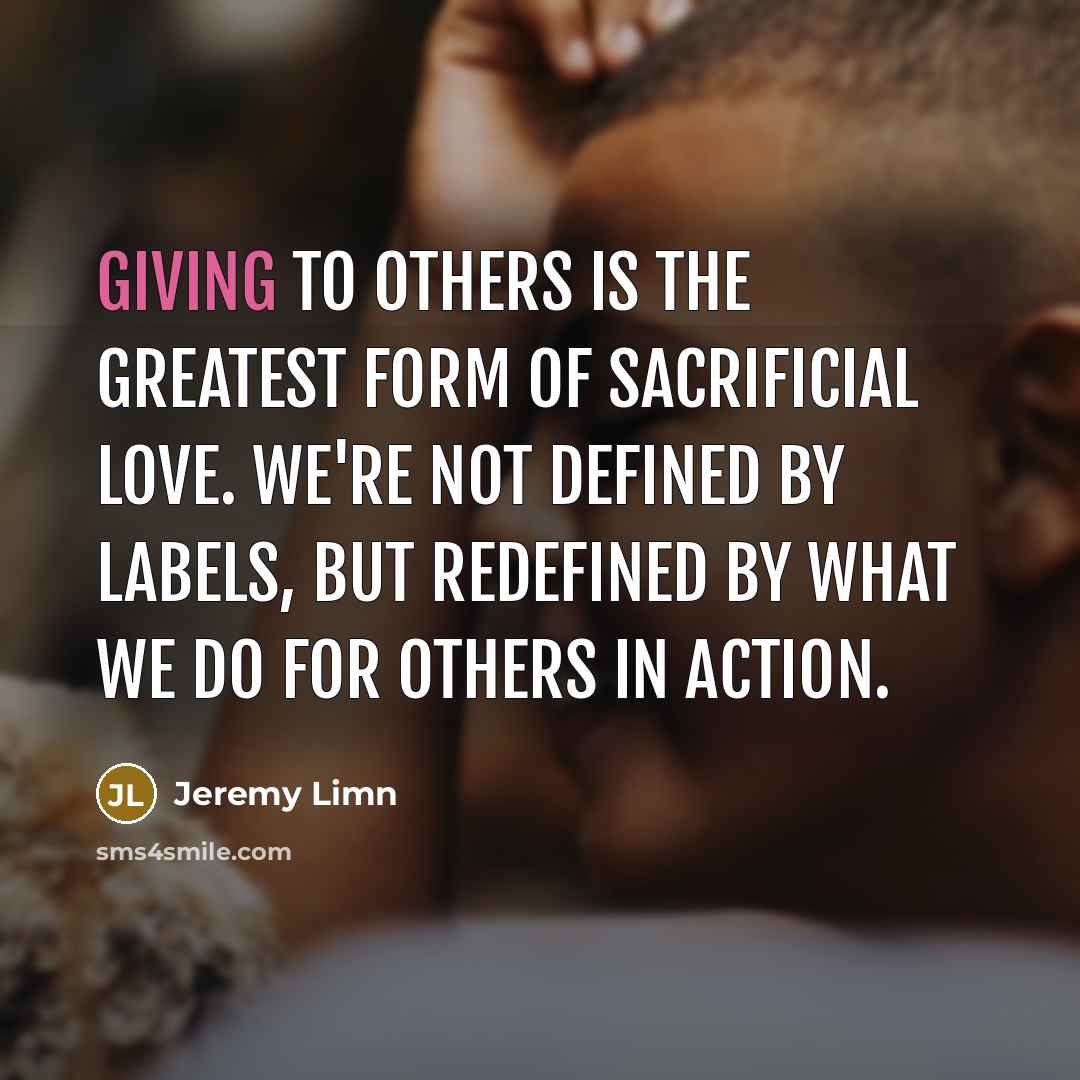“Giving to others is the greatest form of sacrificial love.…” quote by Jeremy Limn