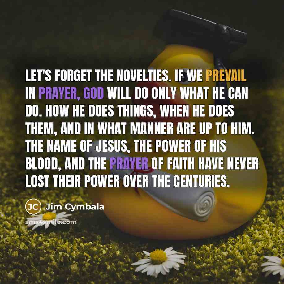 “Let's forget the novelties. If we prevail in prayer, God…” quote by Jim Cymbala