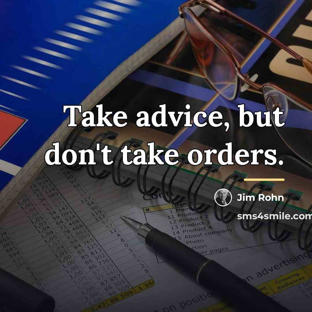 “Take advice, but don't take orders.…” quote by Jim Rohn