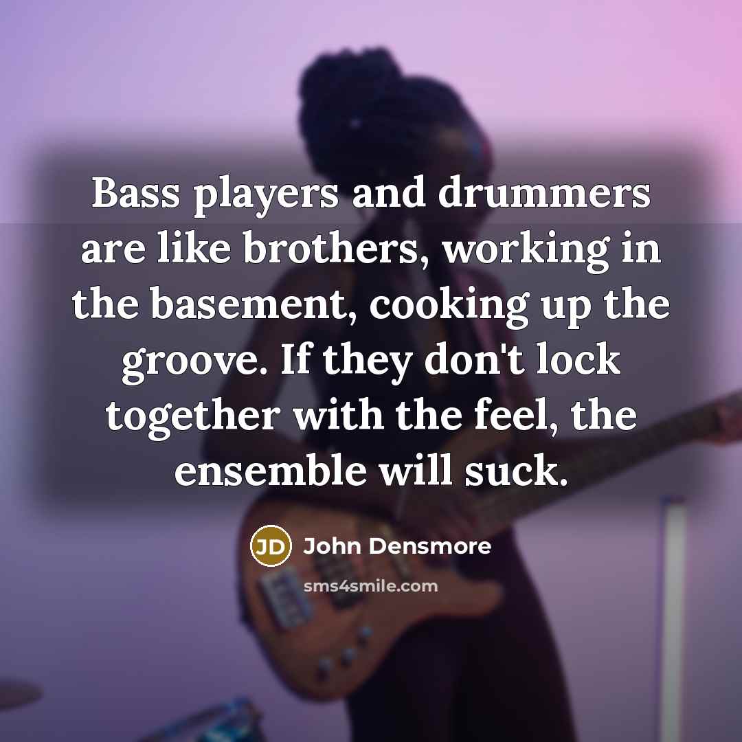 “Bass players and drummers are like brothers, working in the…” quote by John Densmore
