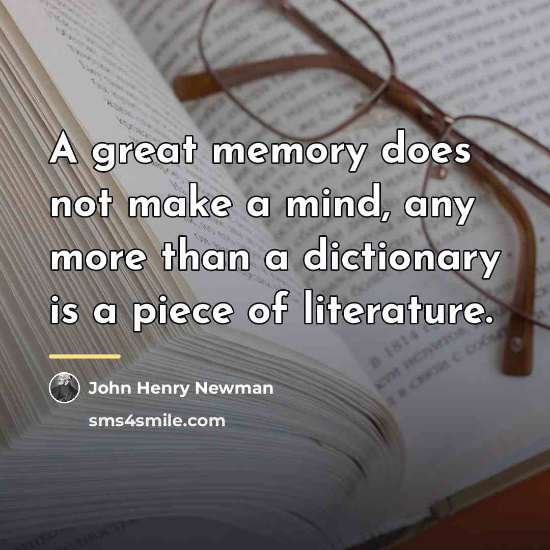 “A great memory does not make a mind, any more…” quote by John Henry Newman