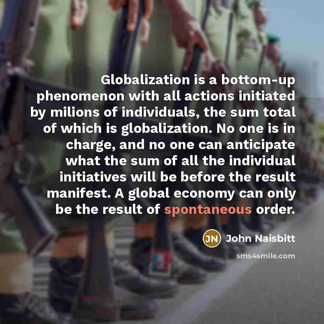 “Globalization is a bottom-up phenomenon with all actions initiated by…” quote by John Naisbitt