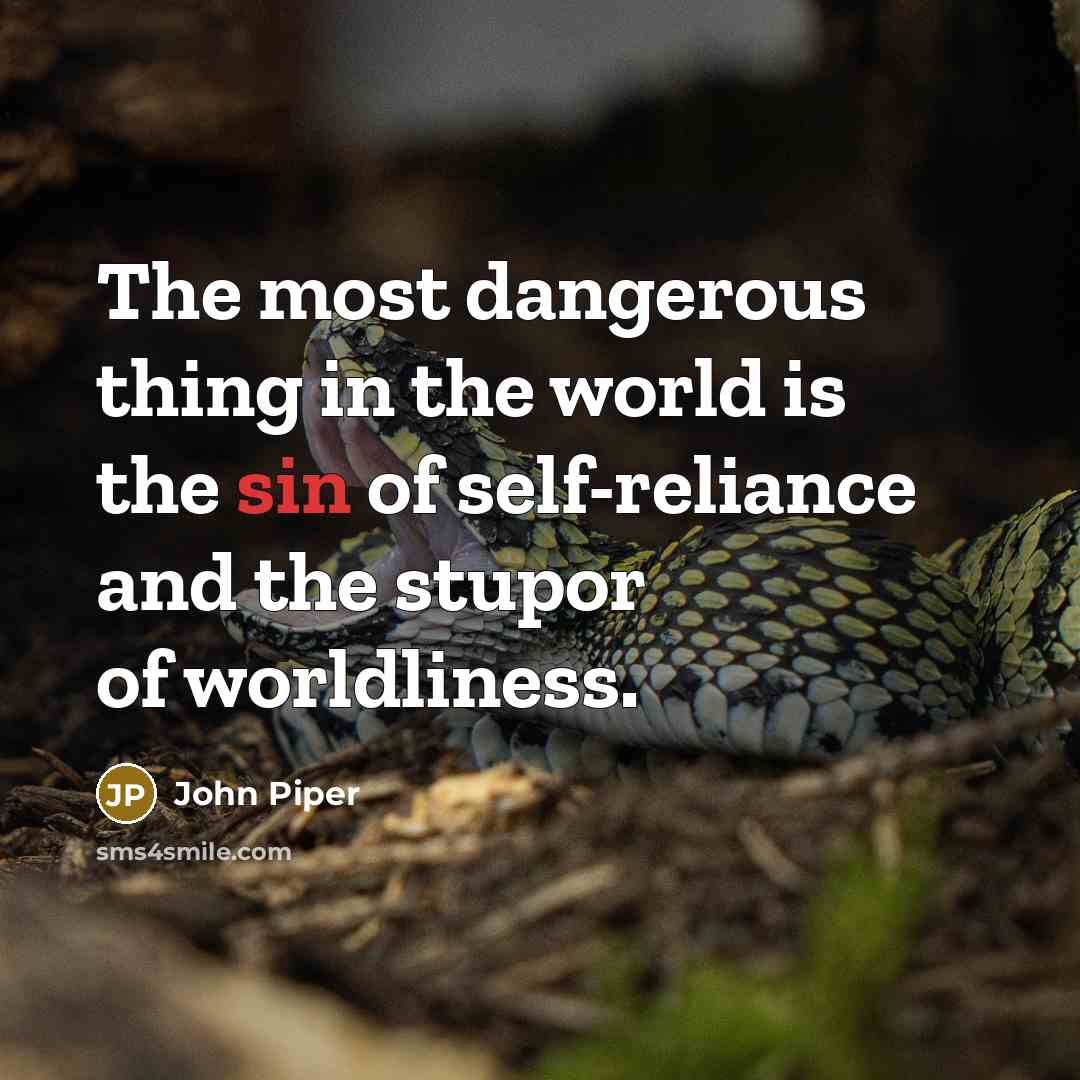 “The most dangerous thing in the world is the sin…” quote by John Piper