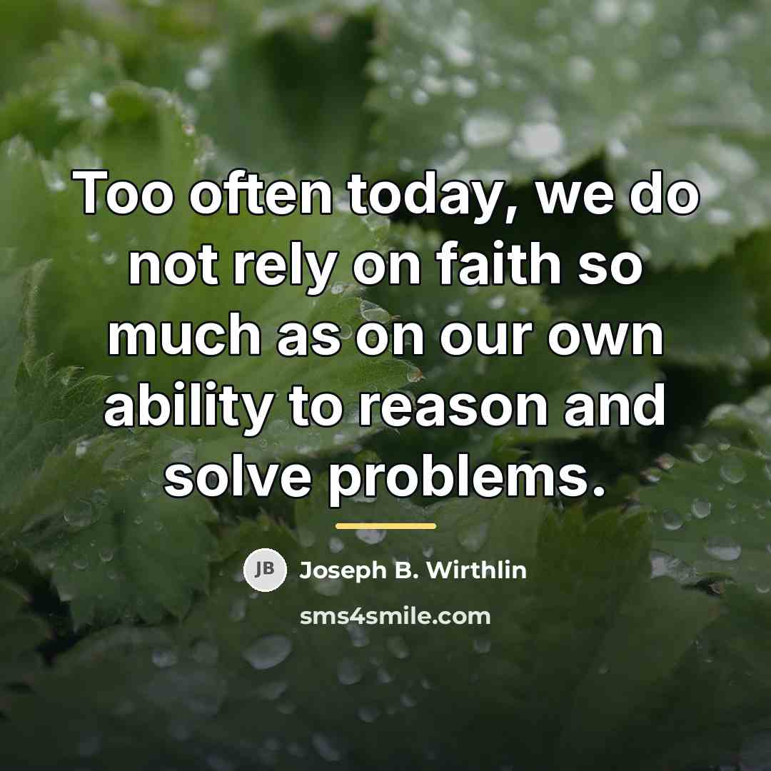 “Too often today, we do not rely on faith so…” quote by Joseph B. Wirthlin