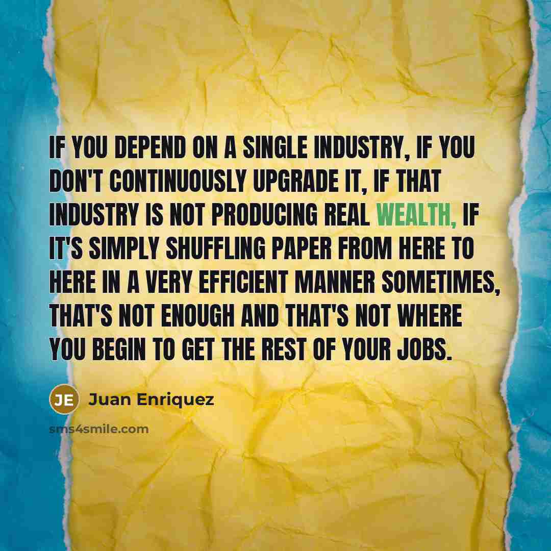 “If you depend on a single industry, if you don't…” quote by Juan Enriquez