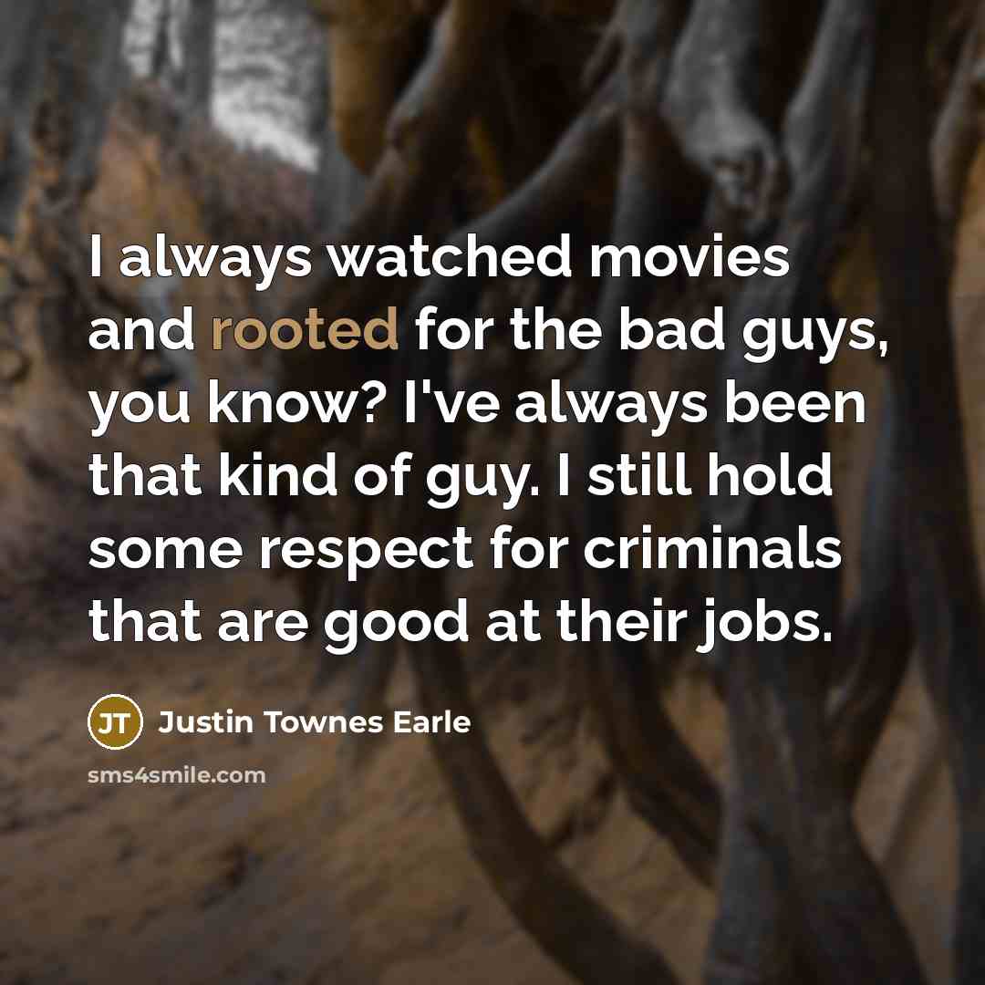“I always watched movies and rooted for the bad guys,…” quote by Justin Townes Earle