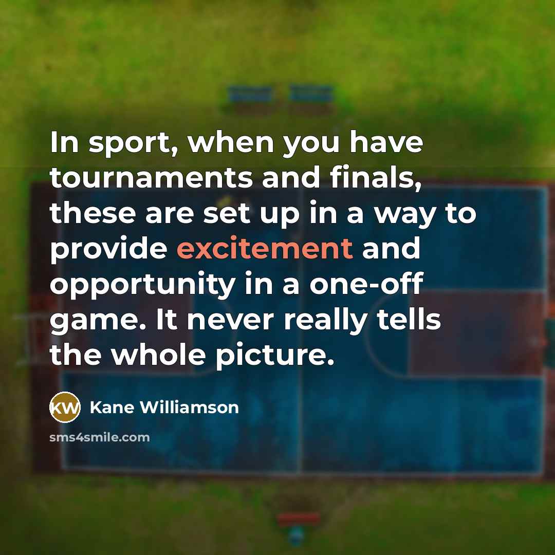 “In sport, when you have tournaments and finals, these are…” quote by Kane Williamson