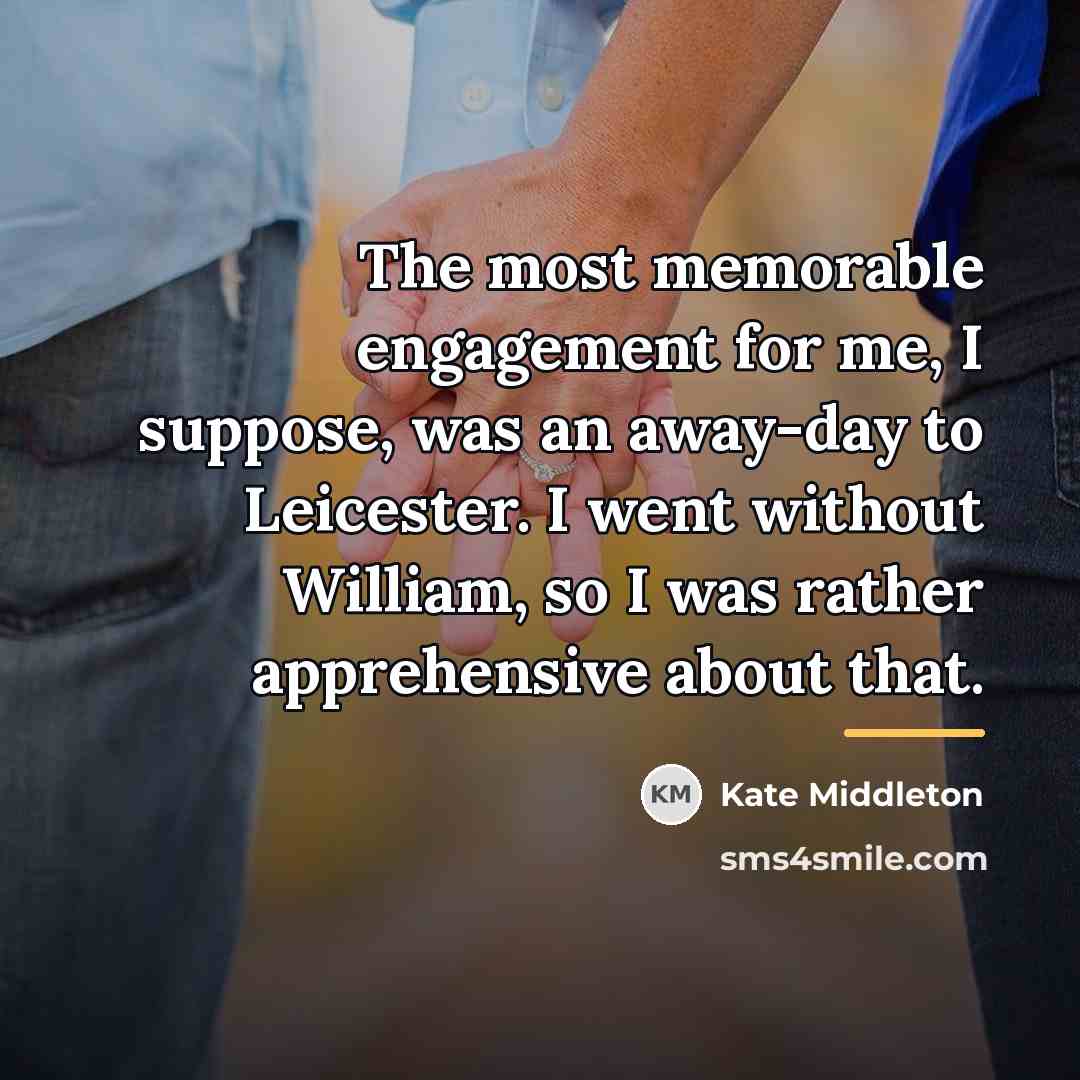 “The most memorable engagement for me, I suppose, was an…” quote by Kate Middleton