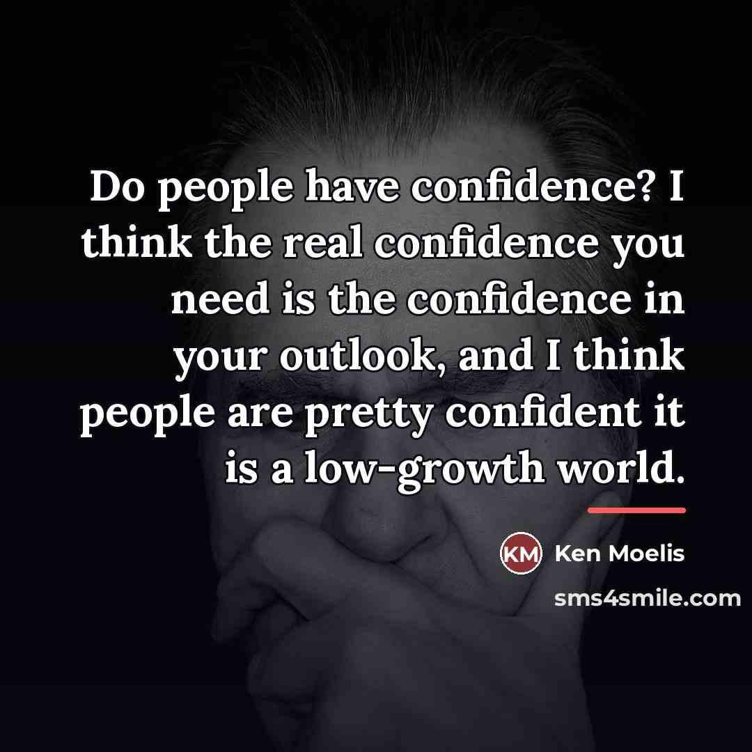 “Do people have confidence? I think the real confidence you…” quote by Ken Moelis
