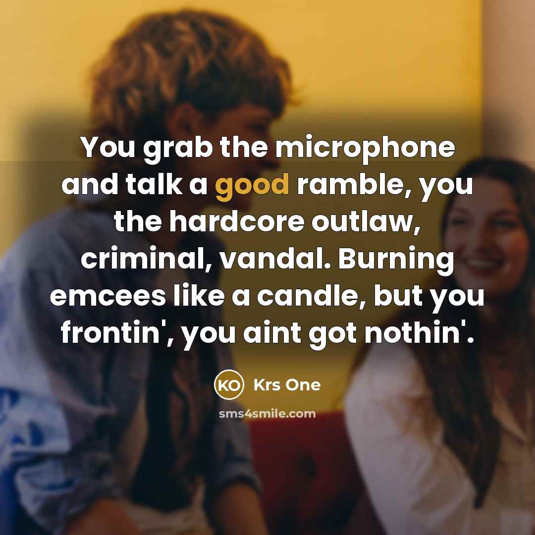 “You grab the microphone and talk a good ramble, you…” quote by Krs One