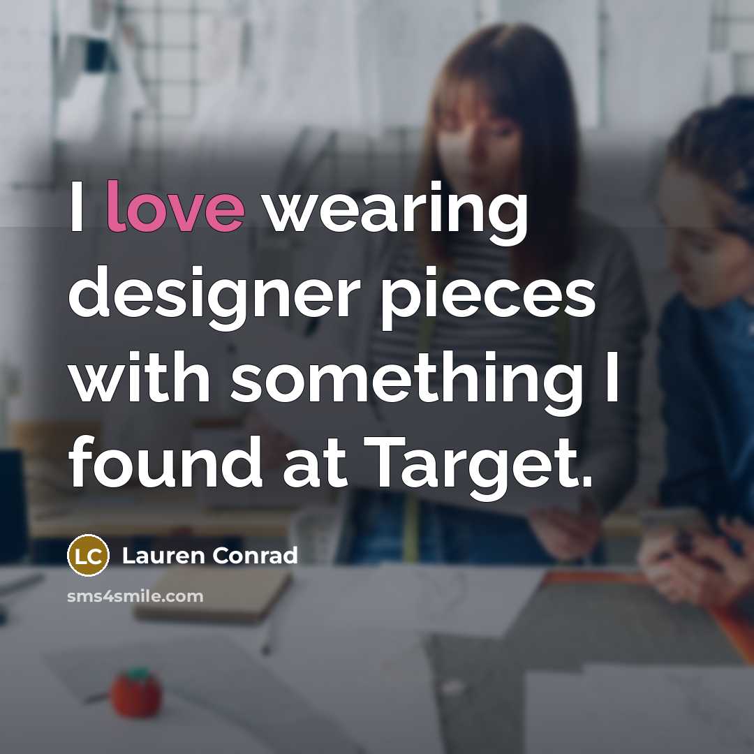 “I love wearing designer pieces with something I found at…” quote by Lauren Conrad