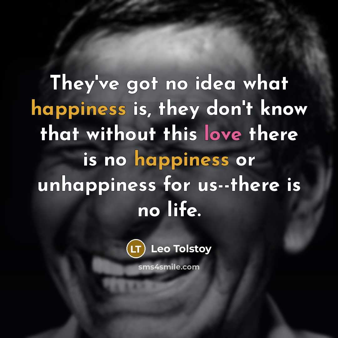 “They've got no idea what happiness is, they don't know…” quote by Leo Tolstoy