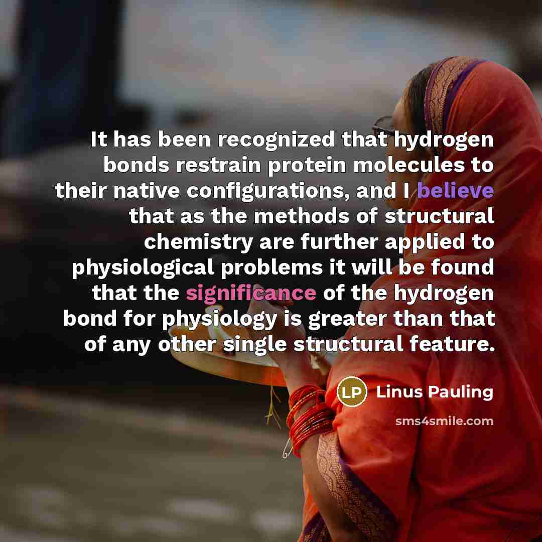 “It has been recognized that hydrogen bonds restrain protein molecules…” quote by Linus Pauling
