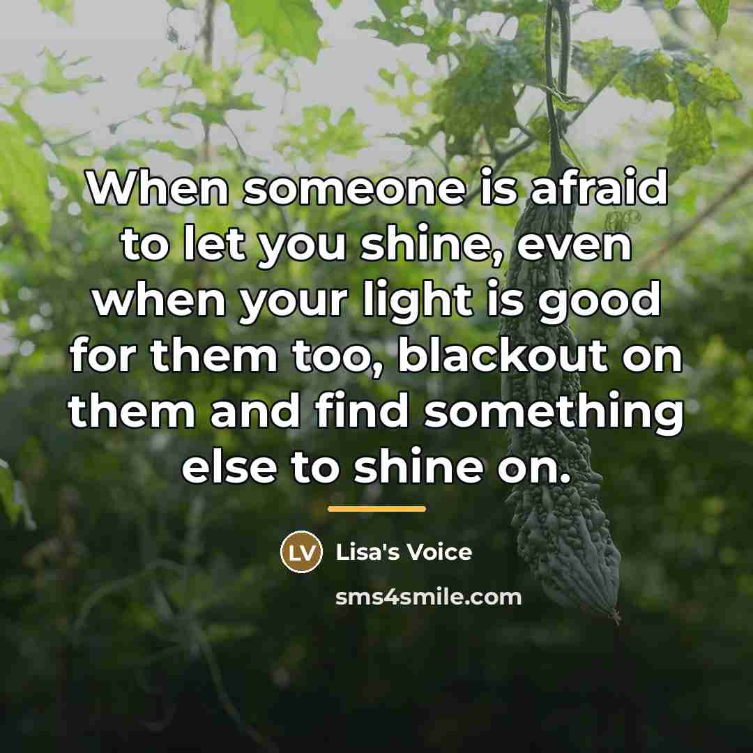 “When someone is afraid to let you shine, even when…” quote by Lisa's Voice