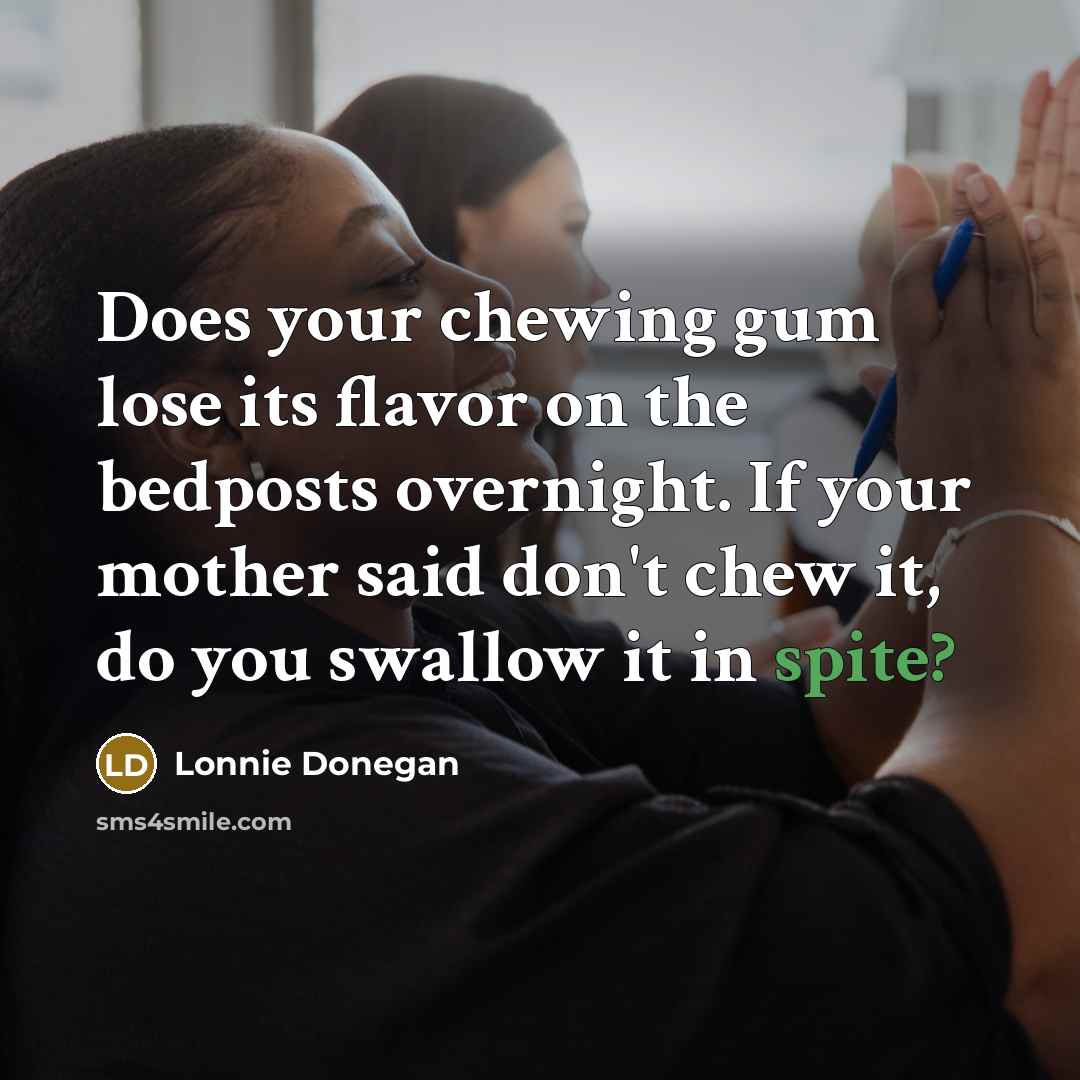“Does your chewing gum lose its flavor on the bedposts…” quote by Lonnie Donegan