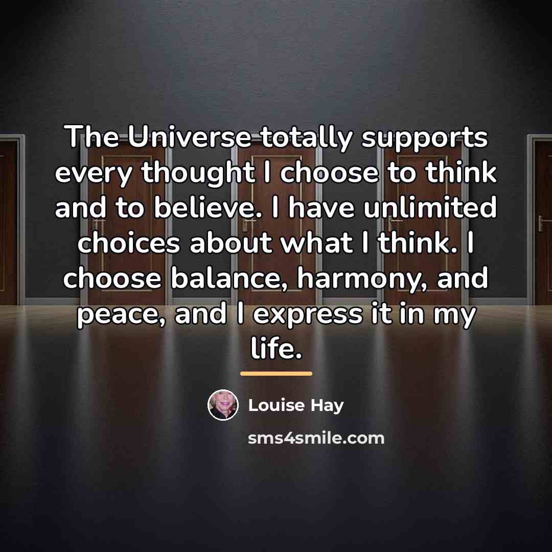 “The Universe totally supports every thought I choose to think…” quote by Louise Hay