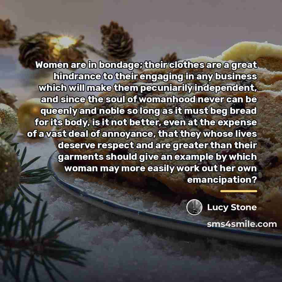 “Women are in bondage; their clothes are a great hindrance…” quote by Lucy Stone