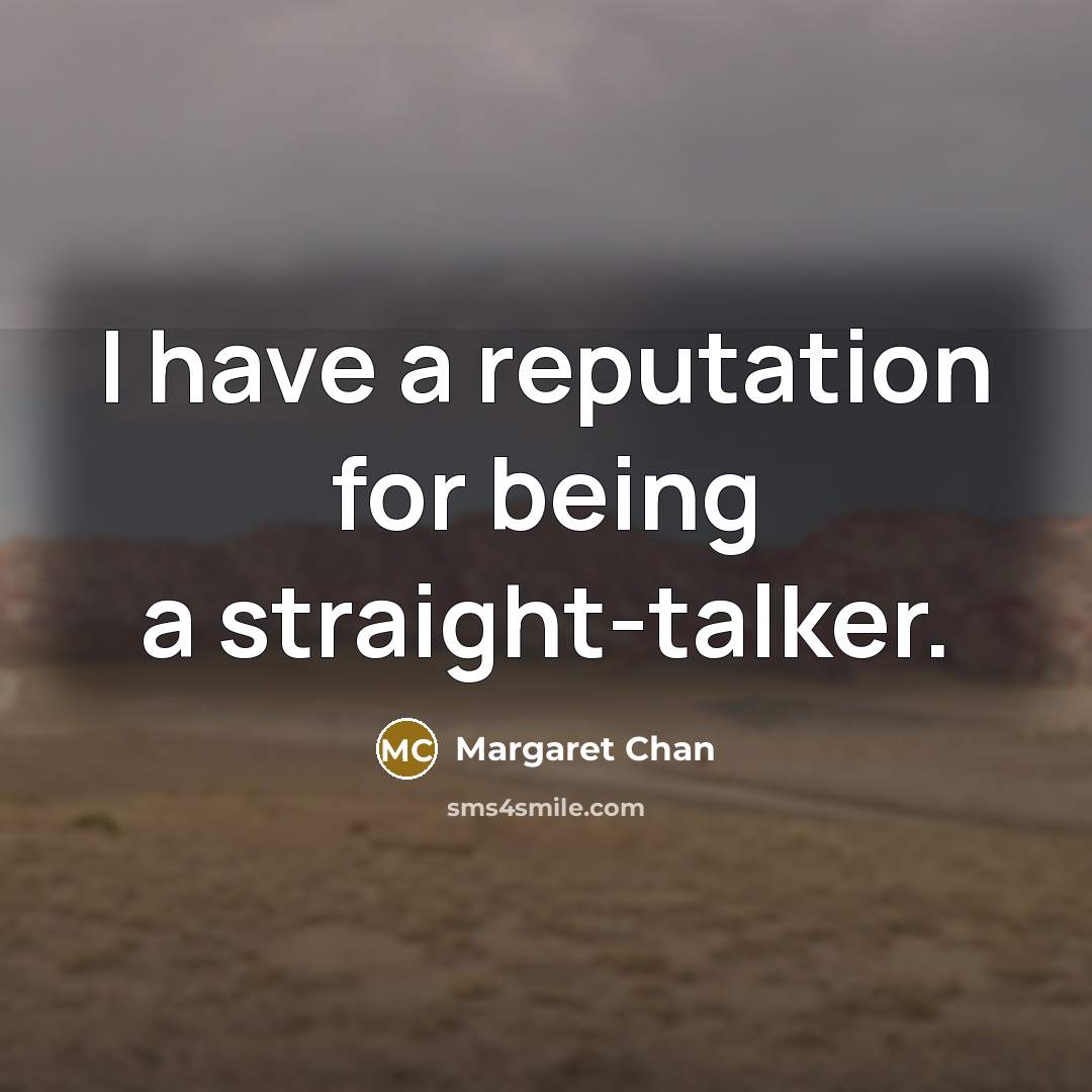 “I have a reputation for being a straight-talker.…” quote by Margaret Chan