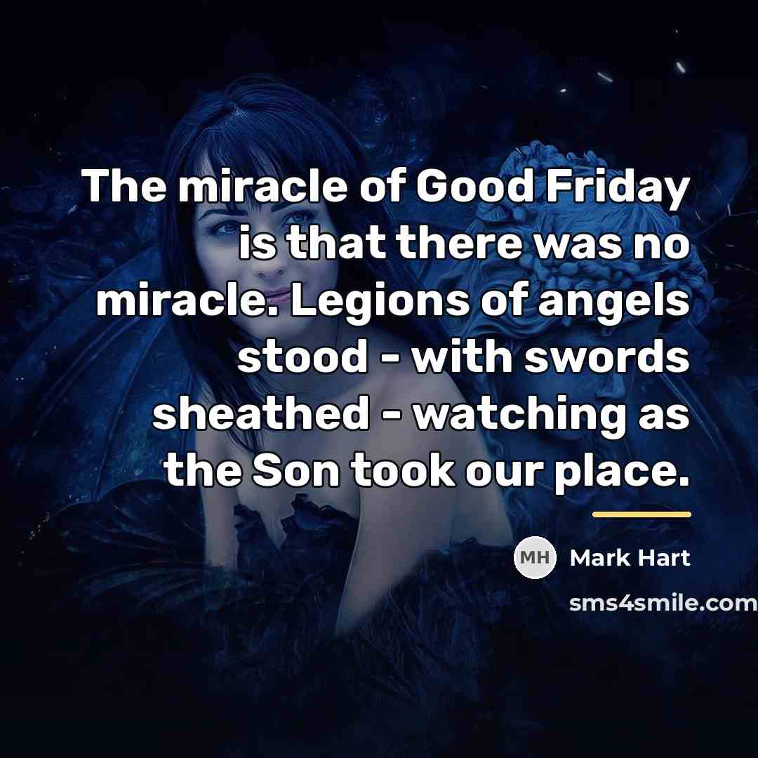 “The miracle of Good Friday is that there was no…” quote by Mark Hart