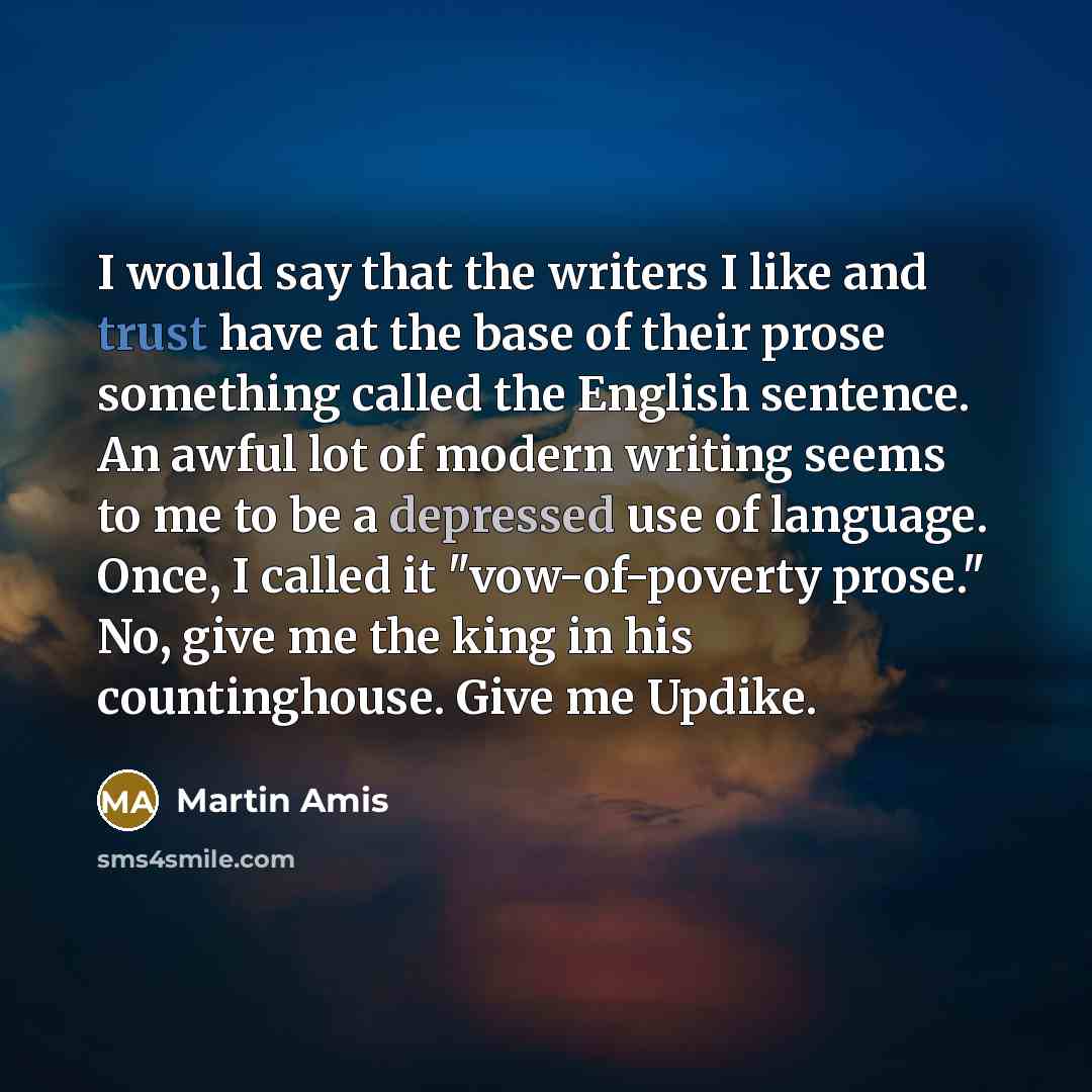 “I would say that the writers I like and trust…” quote by Martin Amis