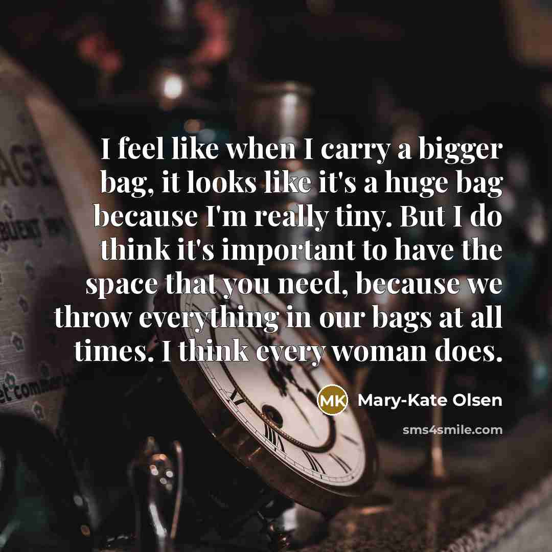 “I feel like when I carry a bigger bag, it…” quote by Mary-Kate Olsen