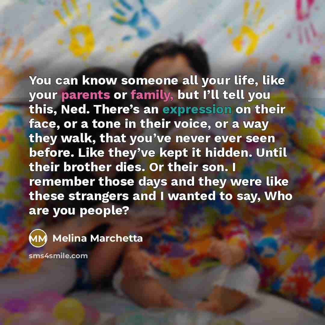 “You can know someone all your life, like your parents…” quote by Melina Marchetta