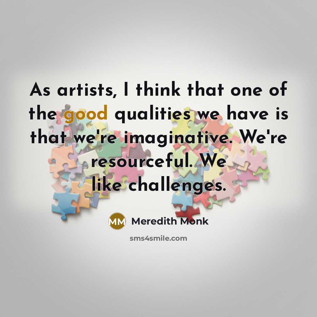 “As artists, I think that one of the good qualities…” quote by Meredith Monk