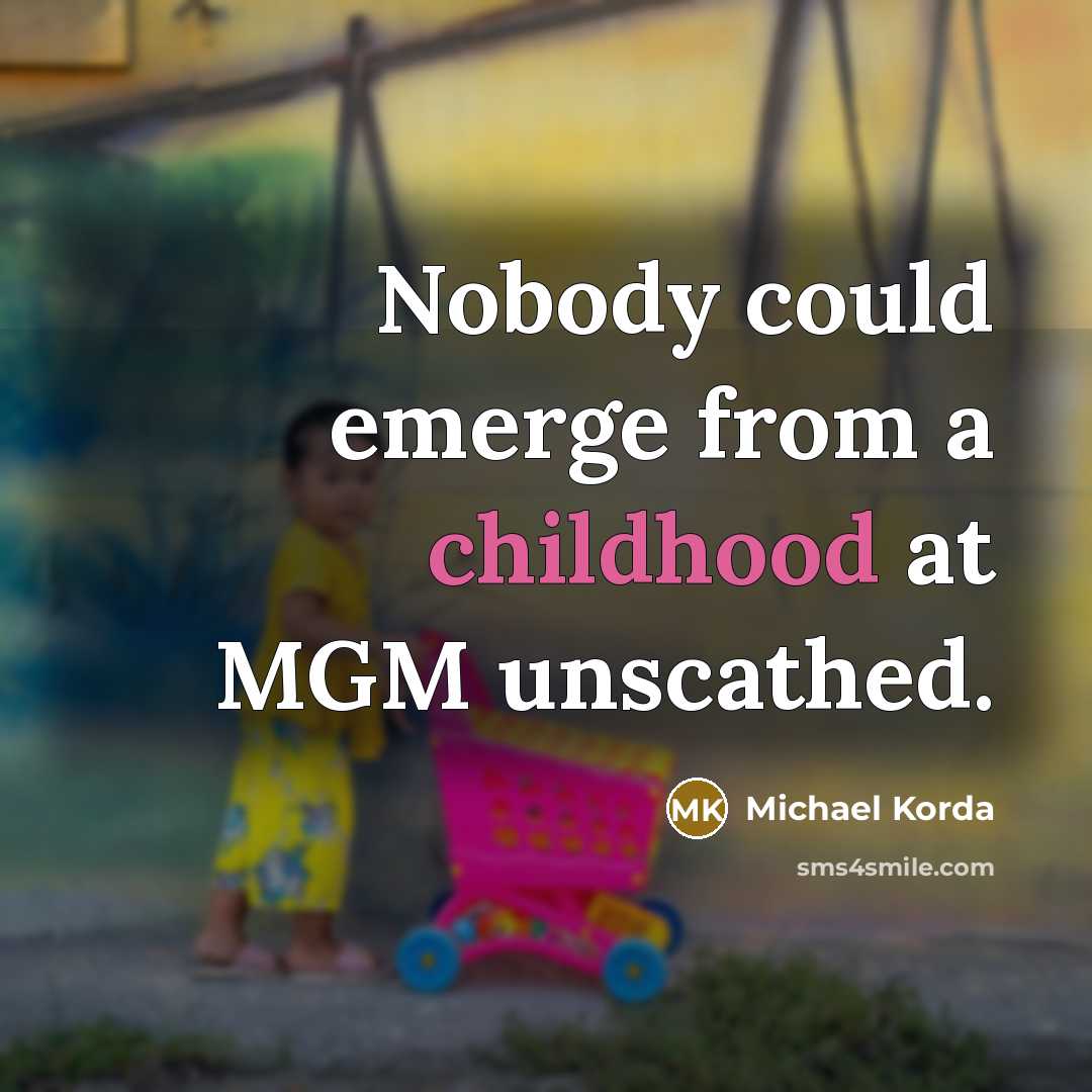 “Nobody could emerge from a childhood at MGM unscathed.…” quote by Michael Korda