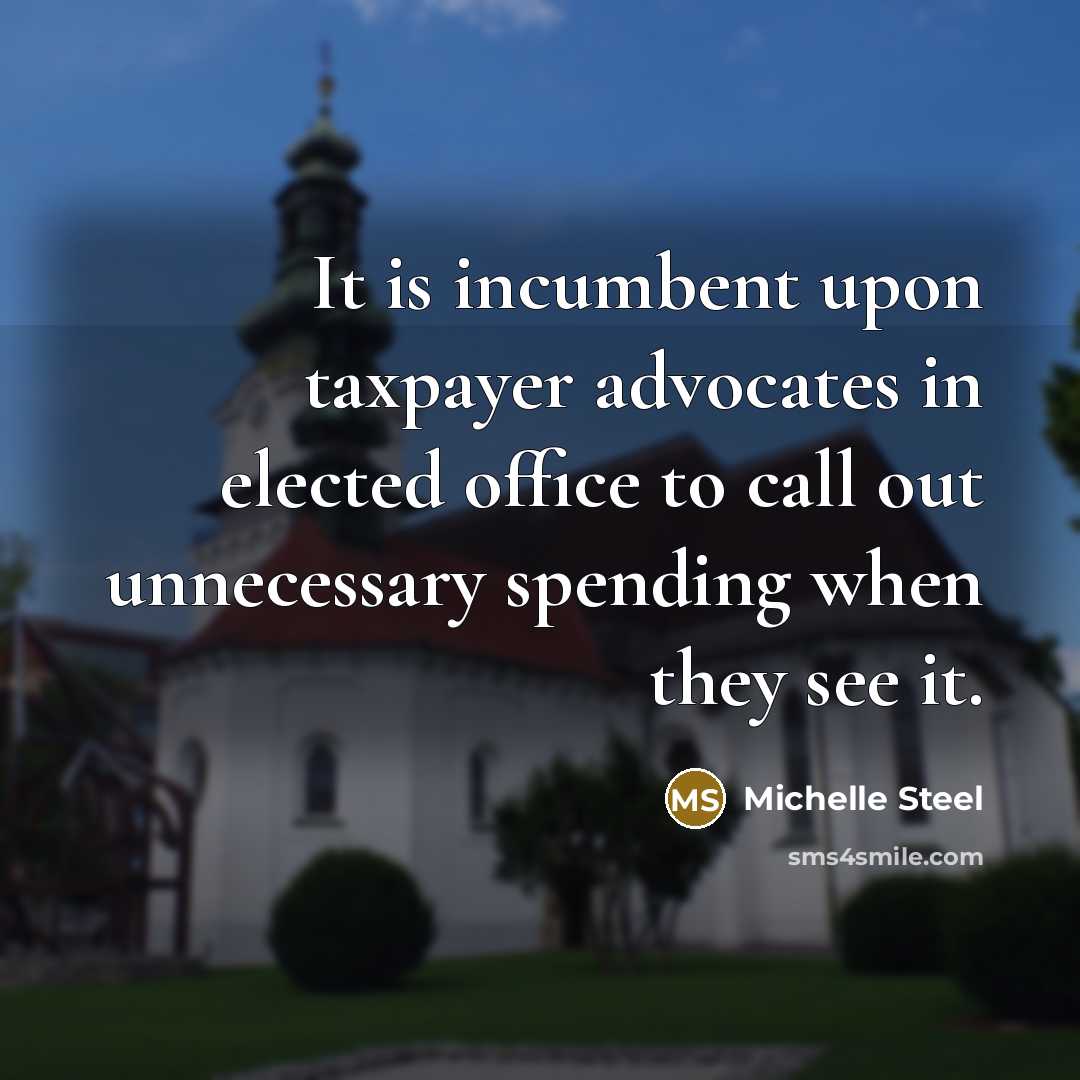 “It is incumbent upon taxpayer advocates in elected office to…” quote by Michelle Steel