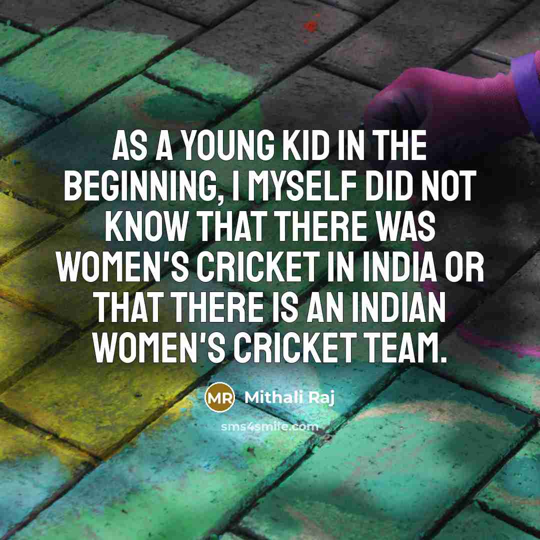 “As a young kid in the beginning, I myself did…” quote by Mithali Raj