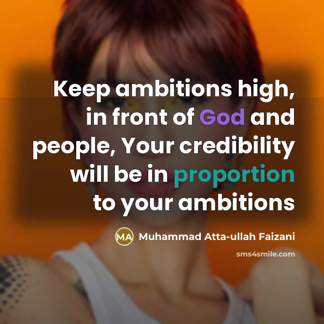 “Keep ambitions high, in front of God and people, Your…” quote by Muhammad Atta-ullah Faizani