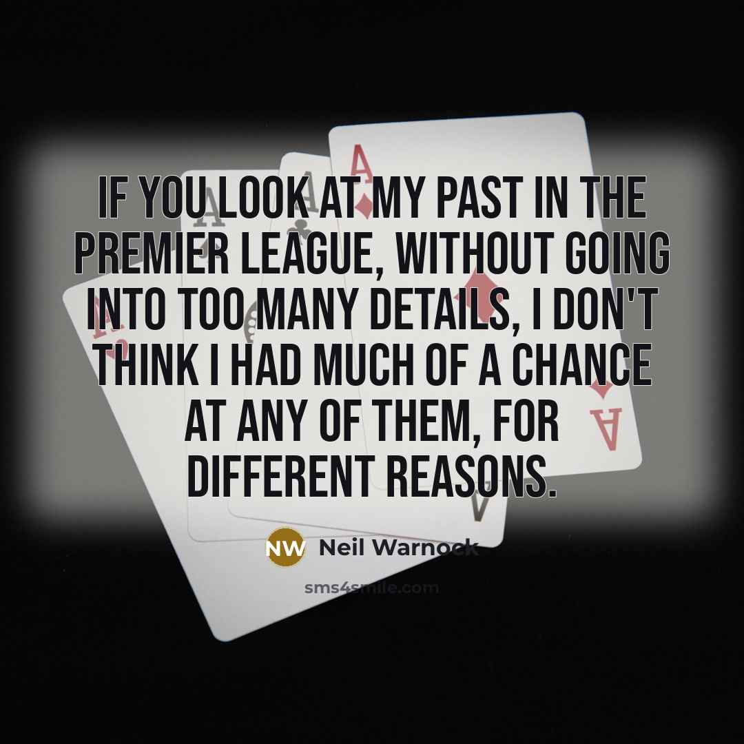 “If you look at my past in the Premier League,…” quote by Neil Warnock