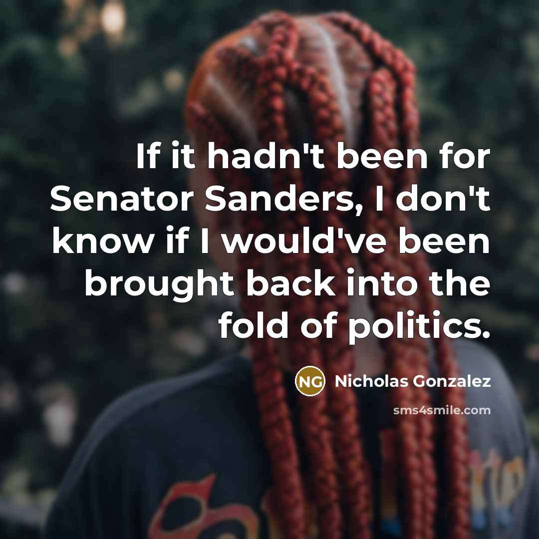 “If it hadn't been for Senator Sanders, I don't know…” quote by Nicholas Gonzalez