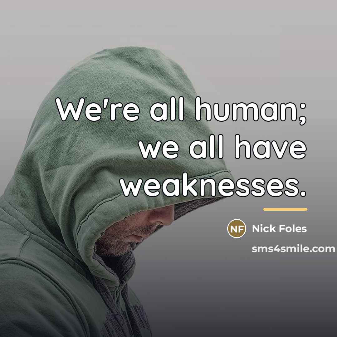 “We're all human; we all have weaknesses.…” quote by Nick Foles