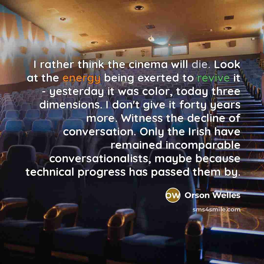 “I rather think the cinema will die. Look at the…” quote by Orson Welles