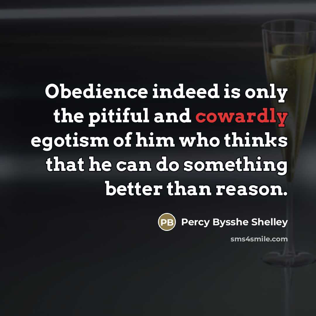 “Obedience indeed is only the pitiful and cowardly egotism of…” quote by Percy Bysshe Shelley