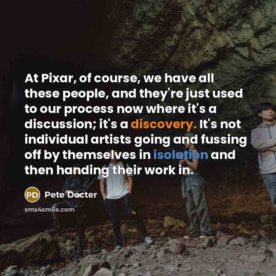 “At Pixar, of course, we have all these people, and…” quote by Pete Docter