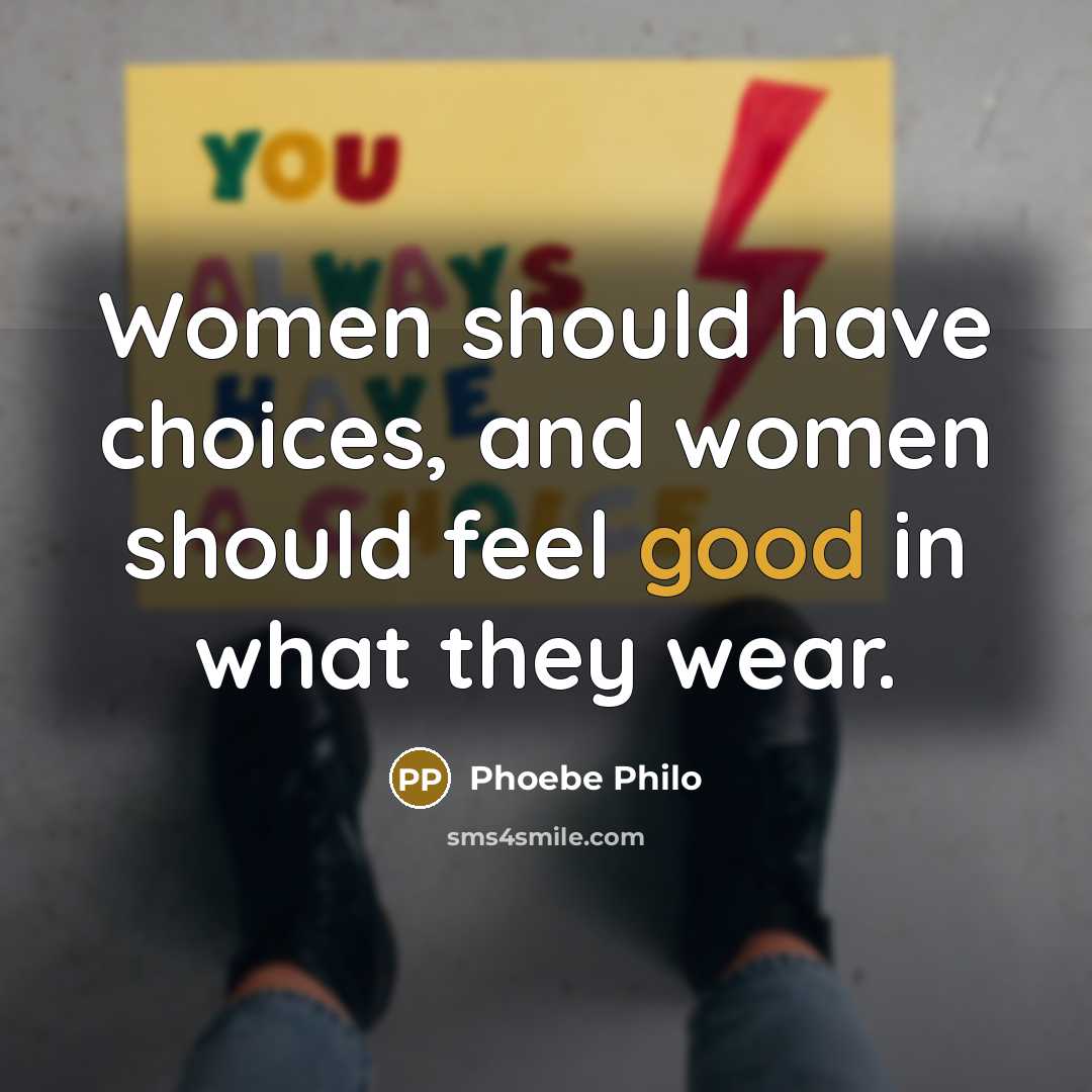 “Women should have choices, and women should feel good in…” quote by Phoebe Philo