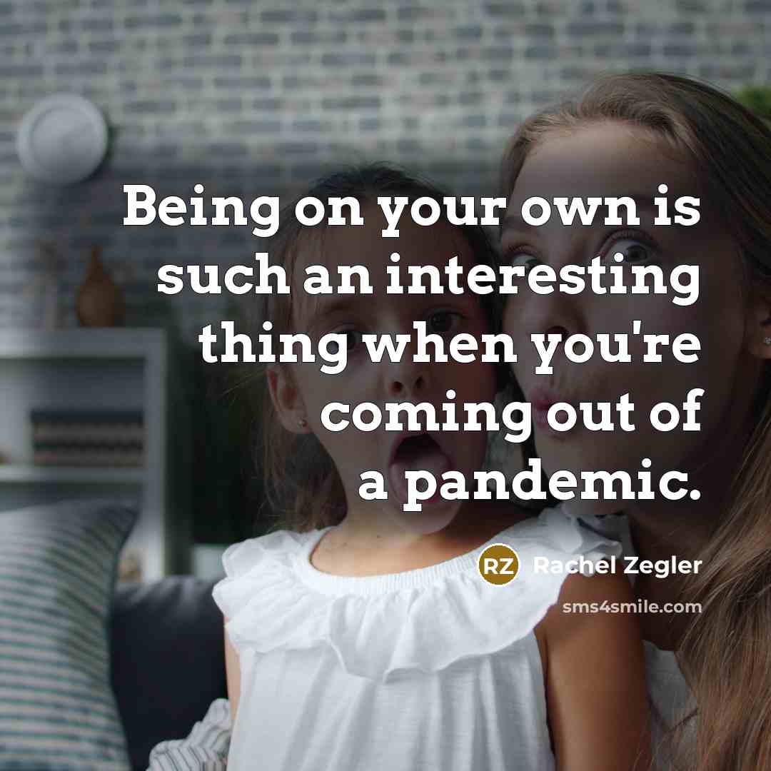 “Being on your own is such an interesting thing when…” quote by Rachel Zegler